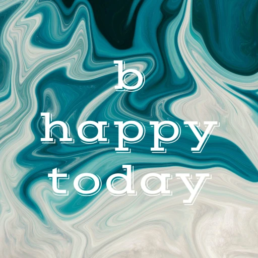 b happy today