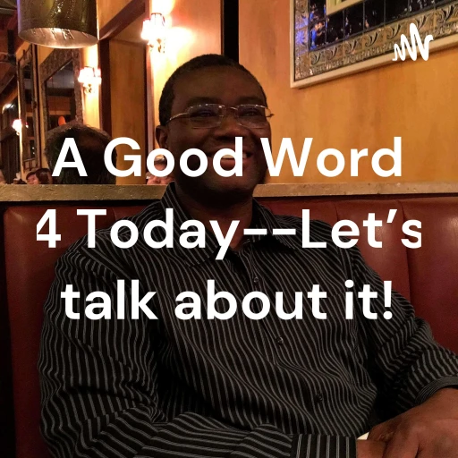 A Good Word 4 Today–Let’s talk about it!