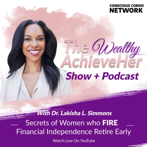 The Wealthy AchieveHer™ Show (Financial Independence Retire Early)