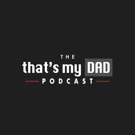 That’s My Dad Podcast