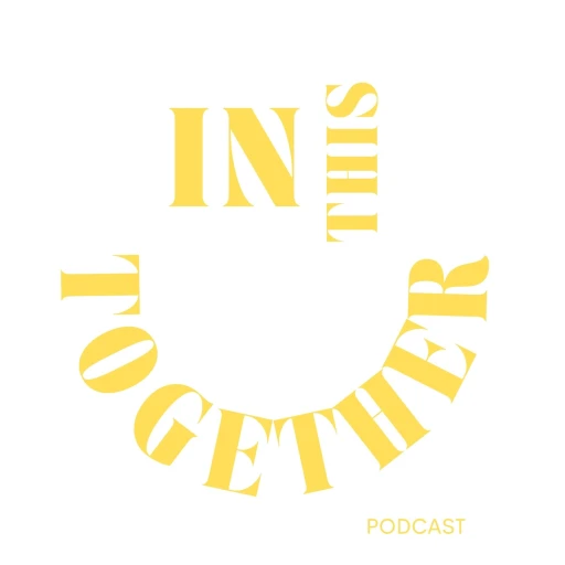 IN THIS TOGETHER PODCAST.