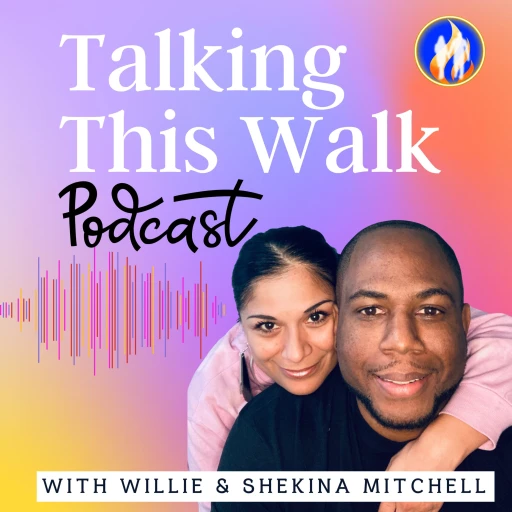 Talking This Walk Podcast with Willie & Shekina Mitchell