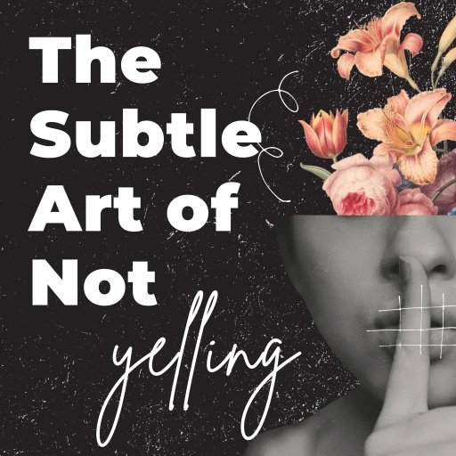 The Subtle Art of Not Yelling