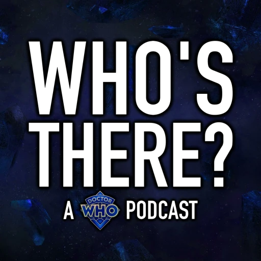 Who’s There? | A Doctor Who Podcast