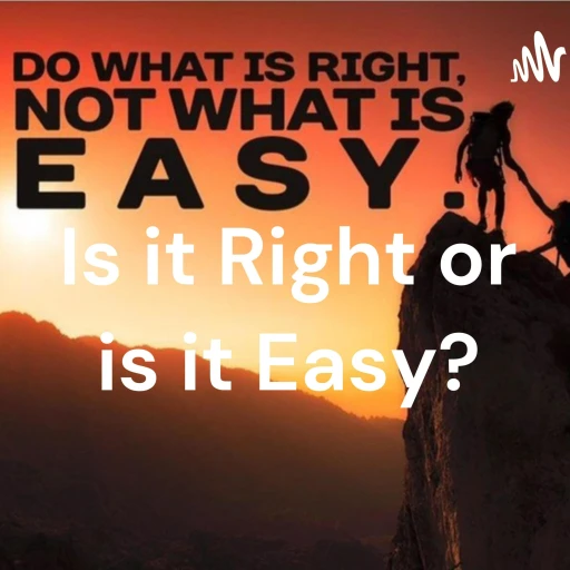 Is it Right or is it Easy?