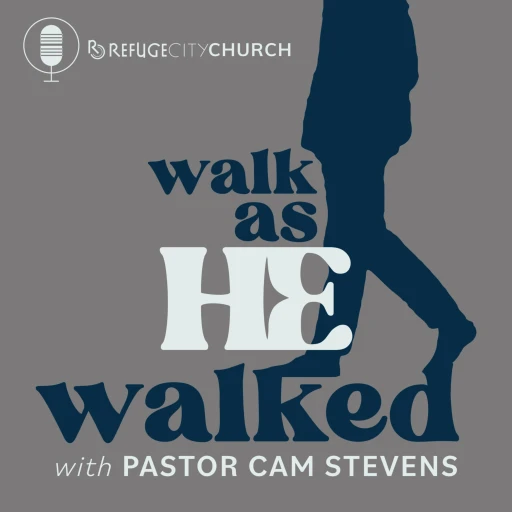 Walk As He Walked, with Pastor Cam Stevens