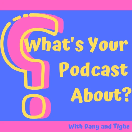 What’s Your Podcast About?