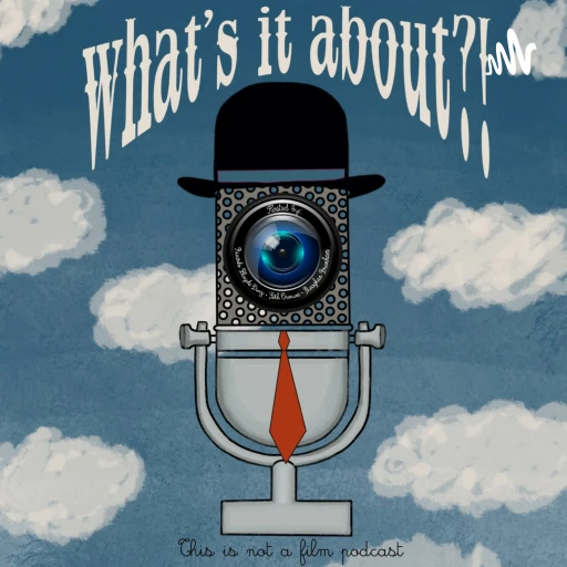 What’s It About?! Film Podcast