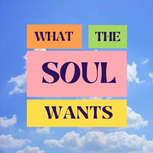 What The Soul Wants