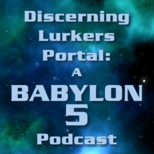 Discerning Lurkers Portal: A Babylon 5 Podcast