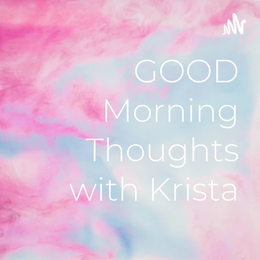 GOOD Morning Thoughts with Krista