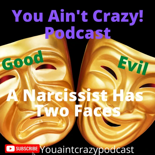 You Ain’t Crazy, A Narcissist Has Two Faces!