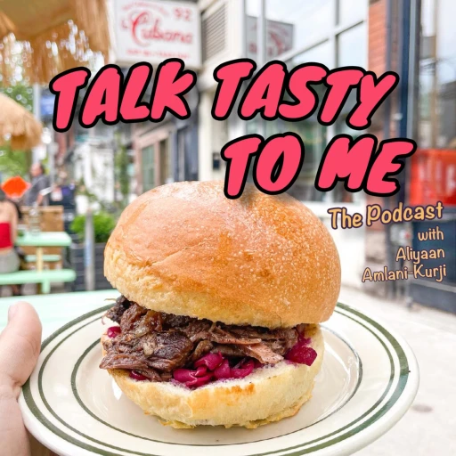 Talk Tasty To Me: The Podcast, with Aliyaan Amlani-Kurji