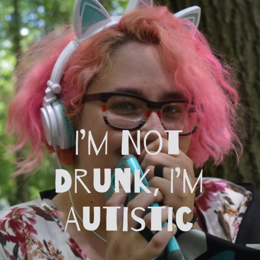 I’m Not Drunk, I’m Autistic