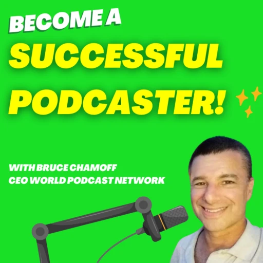 Be a Successful Podcaster With Bruce Chamoff