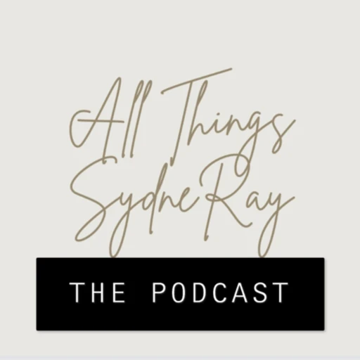 All Things SydneRay THE PODCAST