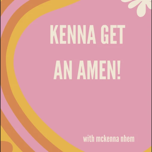 kenna get an amen!