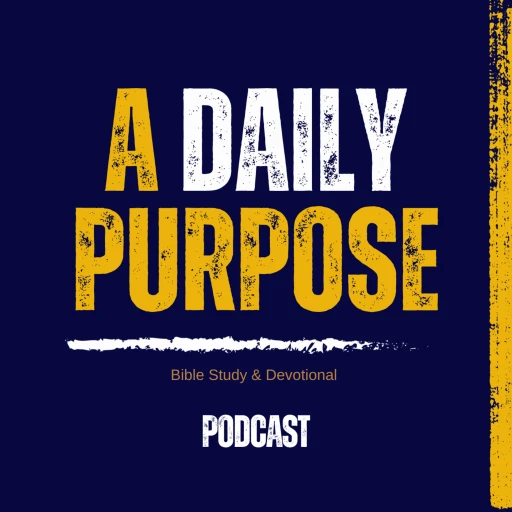 A Daily Purpose Bible Study & Devotional a Podcast by Our Given Purpose