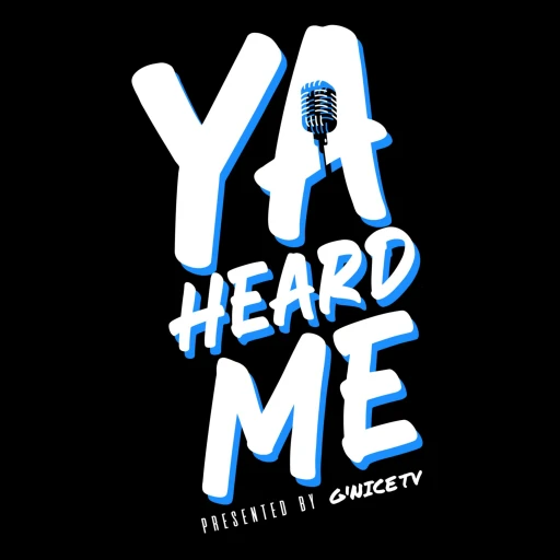 “YA HEARD ME” Podcast Presented by G’NICETV