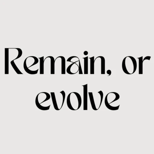 Remain, or evolve