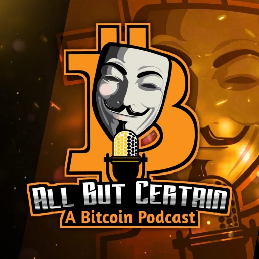 All But Certain: A Bitcoin Podcast