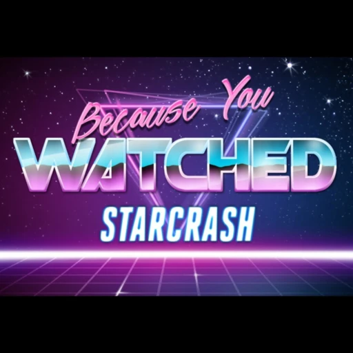 Because You Watched Starcrash