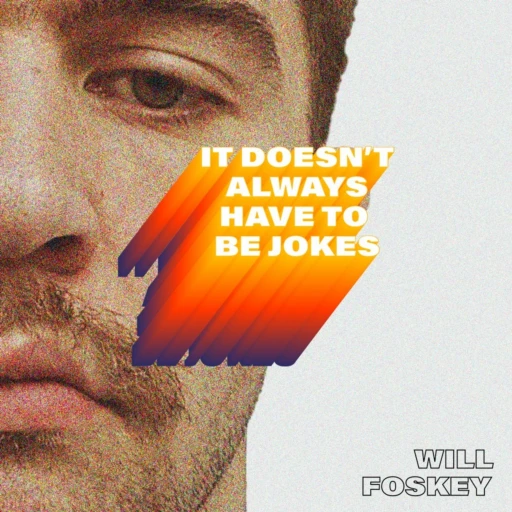 It Doesn’t Always Have to be Jokes with Will Foskey