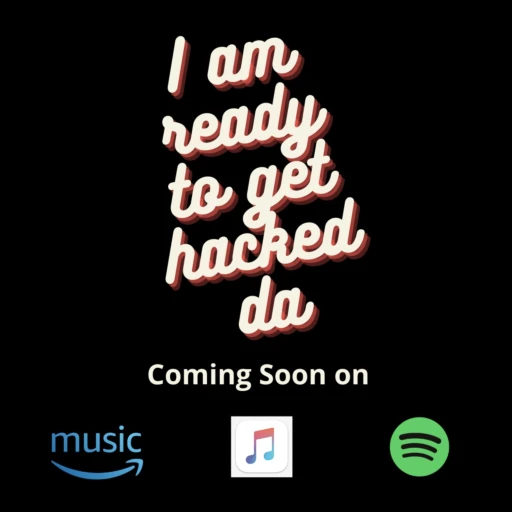 I am ready to get Hacked da!