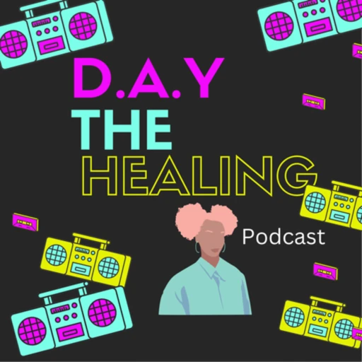 D.A.Y.| The Healing Podcast