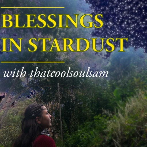 Blessings In Stardust (with thatcoolsoulsam)