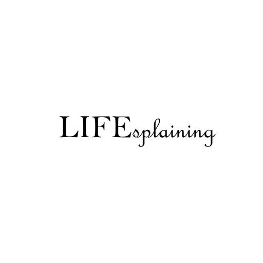 LIFEsplaining