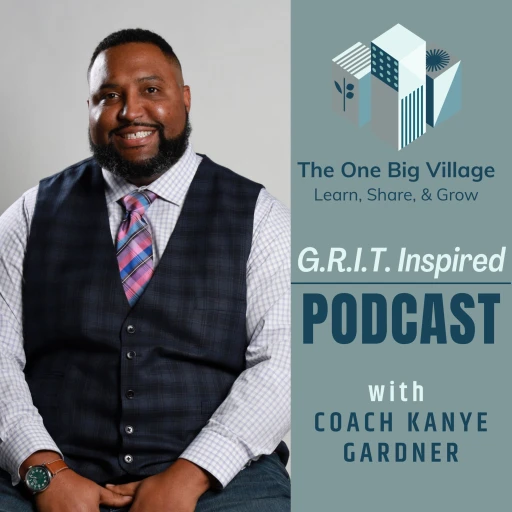 The One Big Village G.R.I.T. Inspired Podcast