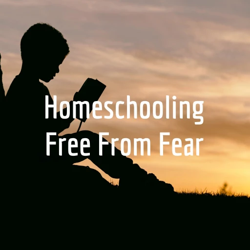 Homeschooling Free From Fear