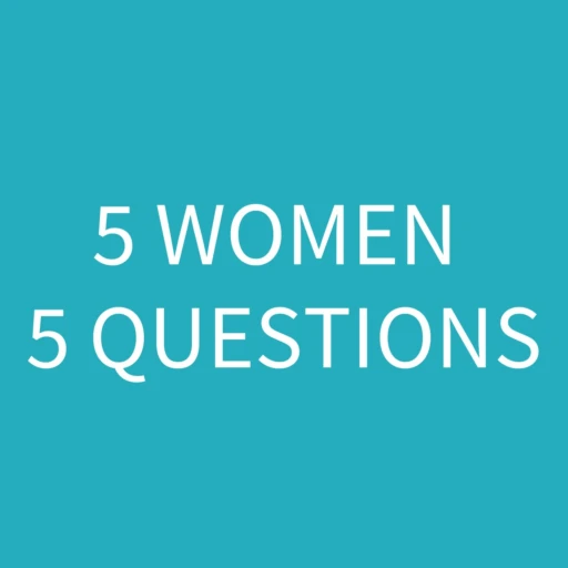 5 Women, 5 Questions