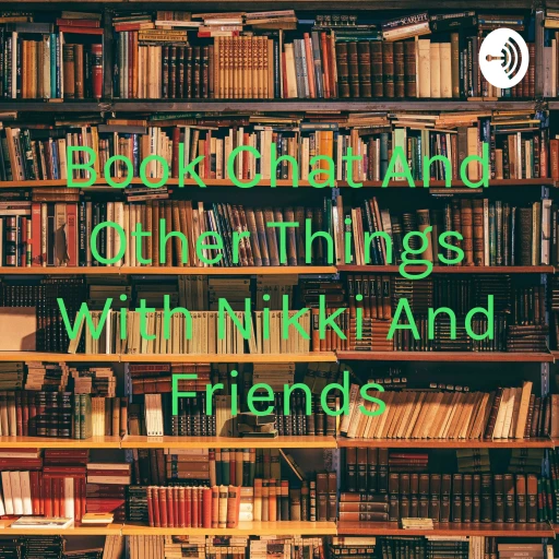 Book Chat And Other Things With Nikki And Friends