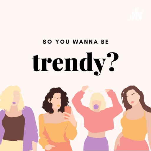 So You Wanna Be Trendy?