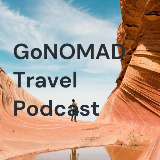 GoNOMAD Travel Podcast – Go Around the World with GoNOMAD Travel