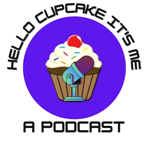 Hello Cupcake It’s Me a Podcast