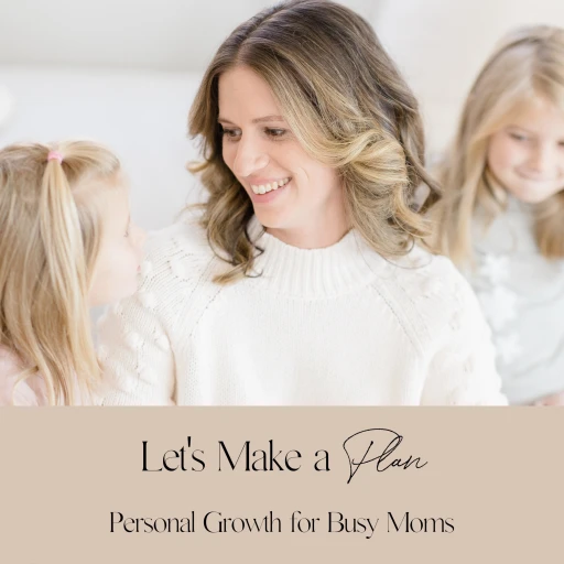 Let’s Make a Plan: Personal Growth for Busy Moms