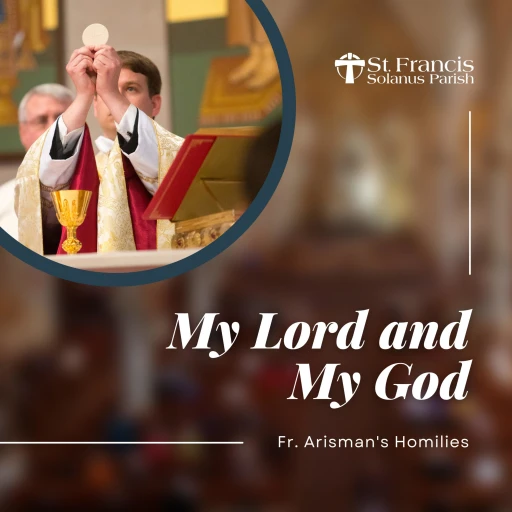 My Lord and My God – Fr. Arisman’s Homilies