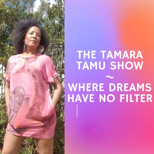 Tamara Tamu Show-Where Dreams Have No Filter