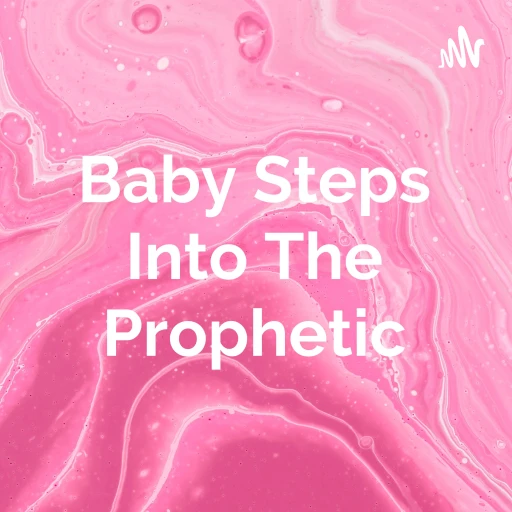 Baby Steps Into The Prophetic