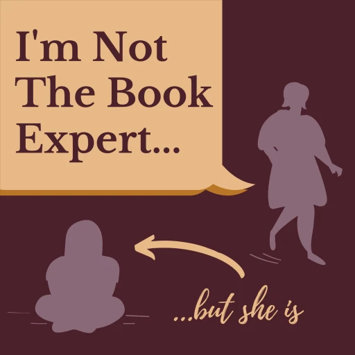 I’m Not The Book Expert… But She Is