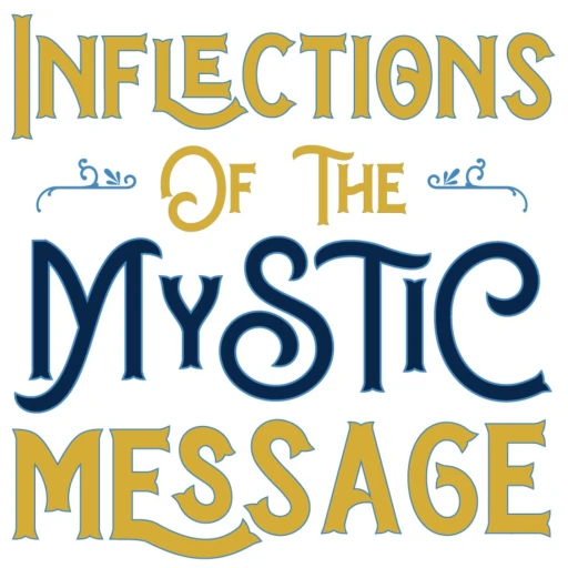 Inflections of the Mystic Message