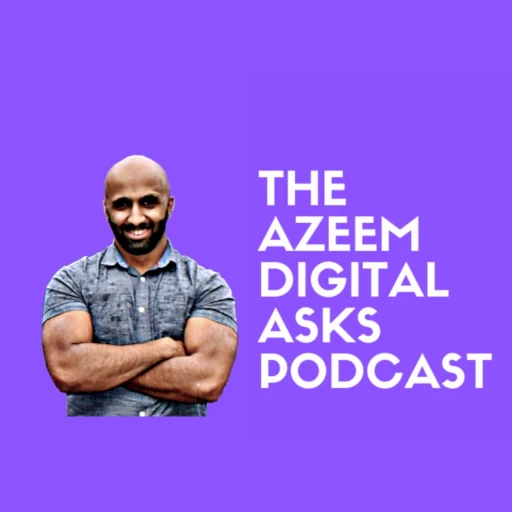 Azeem Digital Asks – The All-Round Digital Marketing Podcast