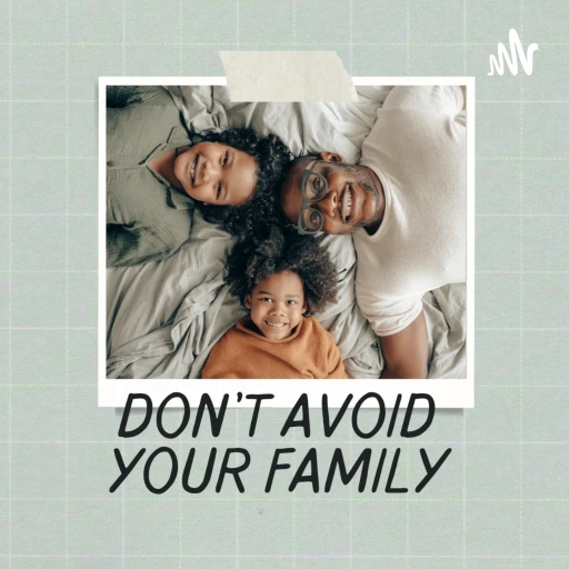 Don’t Avoid Your Family