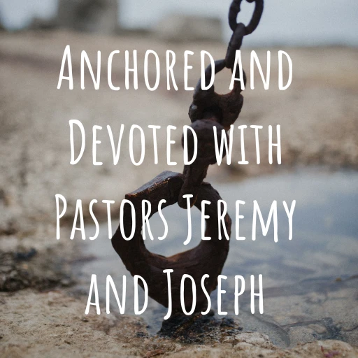 Anchored and Devoted with Pastors Jeremy and Joseph