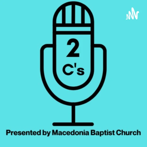 Two C’s in a Podcast: Presented by Macedonia Baptist Church