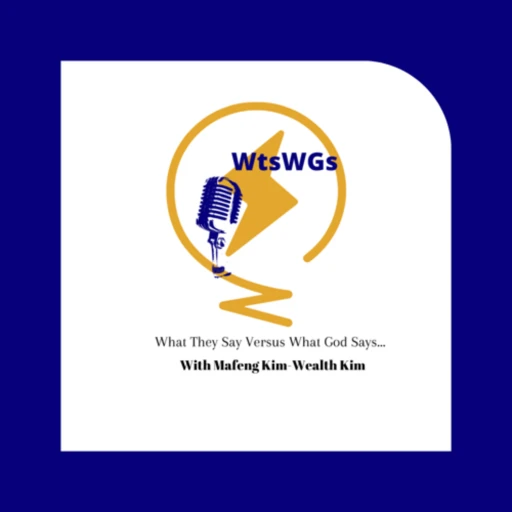 WTS…WGS -What They Say Versus What God Says