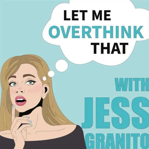 Let Me Overthink That with Jess Granito